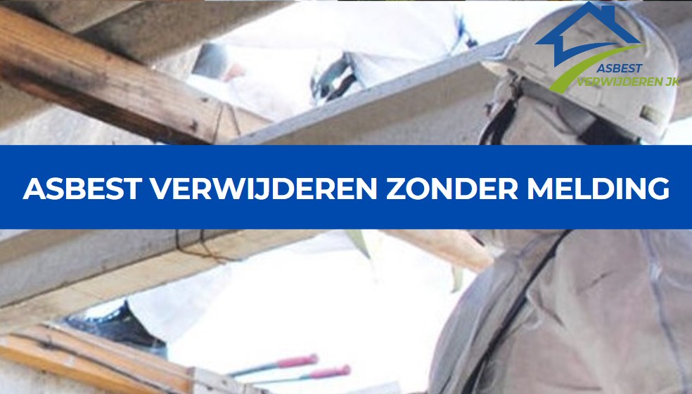 asbest verwijderen zonder melding