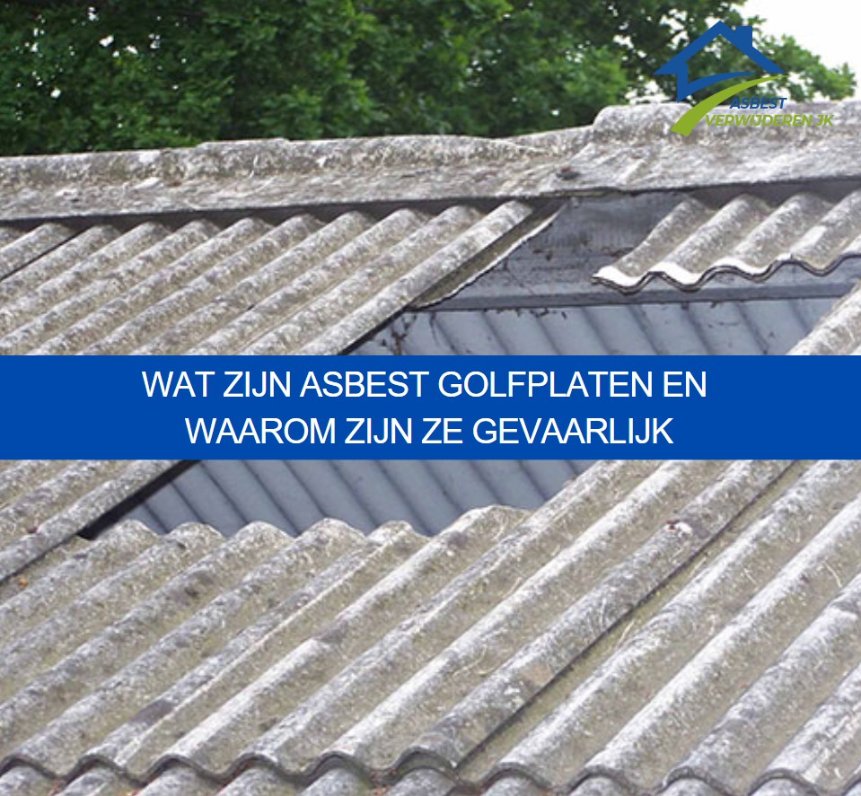 Wat zijn asbest golfplaten en waarom zijn ze gevaarlijk