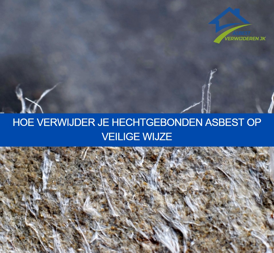 Hoe verwijder je hechtgebonden asbest op veilige wijze
