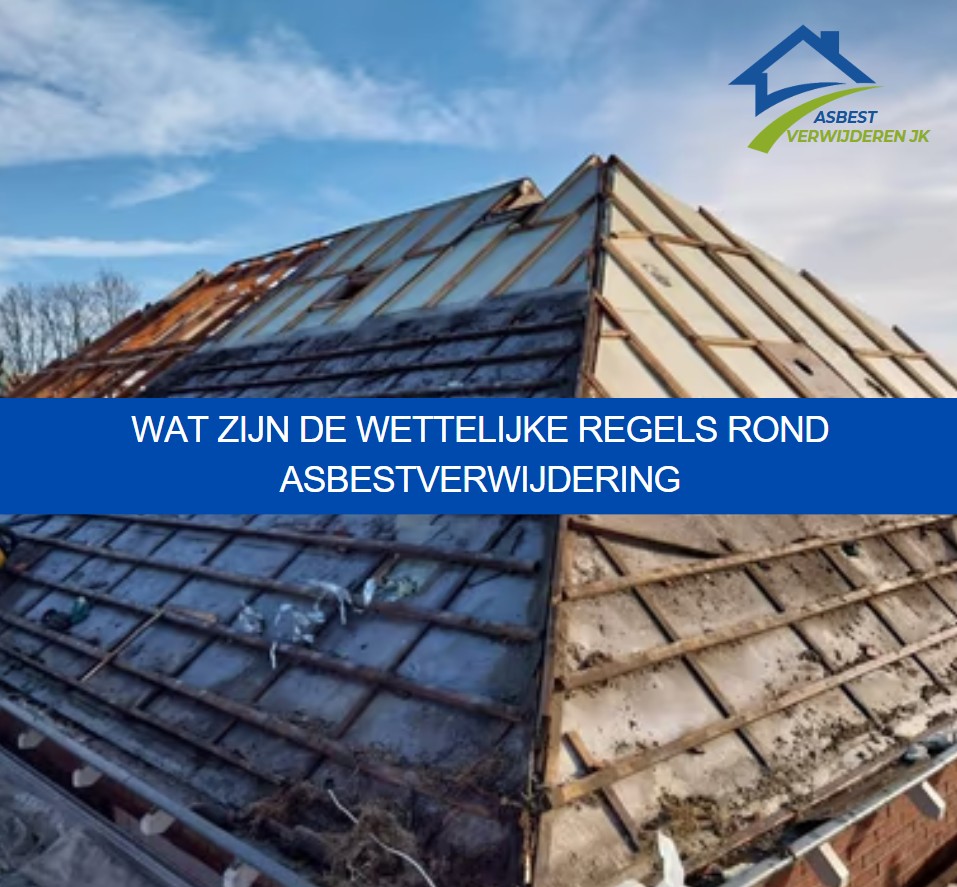 Wat zijn de wettelijke regels rond asbestverwijdering