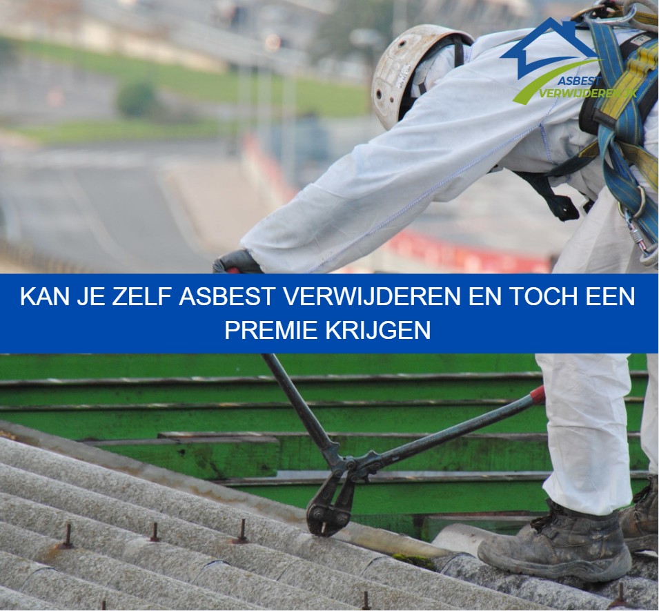 Kan je zelf asbest verwijderen en toch een premie krijgen