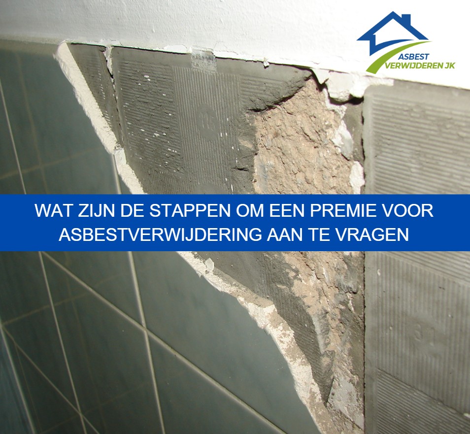 Wat zijn de stappen om een premie voor asbestverwijdering aan te vragen